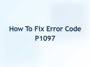 How to Fix Error Code P1097