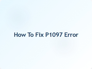 How to Fix P1097 Error